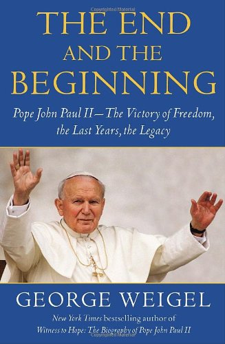 The End and the Beginning: Witness to Hope the Biography of Pope John Paul II / George Weigel (Harcover)