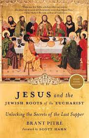 Jesus and the Jewish Roots of the Eucharist / Brant Pitre