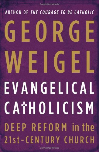 Evangelical Catholicism: Deep Reform in the 21st-century Church / George Weigel