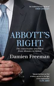 ABBOTT'S RIGHT The conservative tradition from Menzies to Abbott  / Damien Freeman