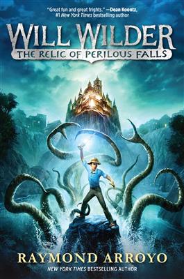 Will Wilder #1: The Relic of Perilous Falls / Raymond Arroyo