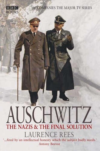 Auschwitz: The Nazis and the 'Final Solution' / Laurence Rees