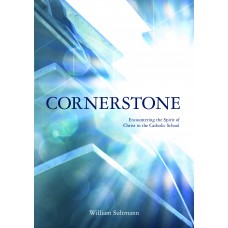 Cornerstone: Encountering the Spirit of Christ in the Catholic School (PB) / William Sultmann