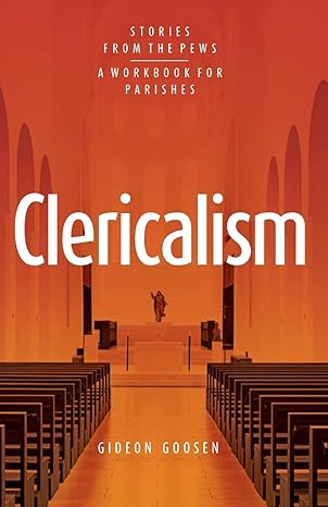 Clericalism: Stories From the Pews (PB) / Gideon Goosen