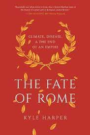 Fate of Rome  Climate, Disease & The End of an Empire / Kyle Harper