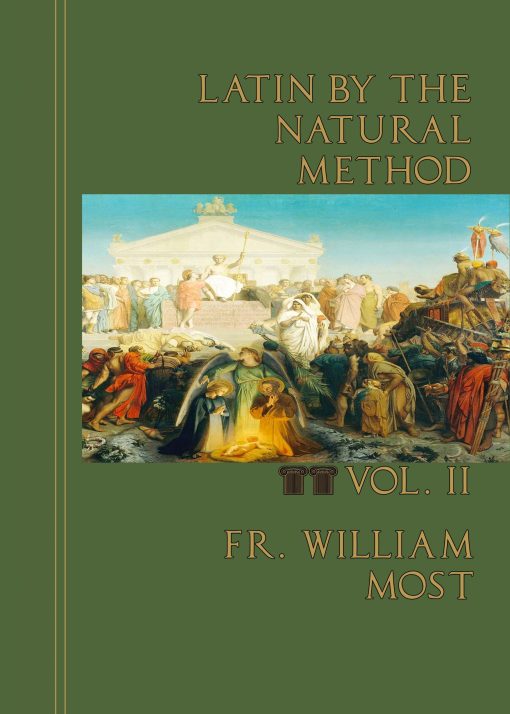 Latin by the Natural Method V2 / Fr William Most