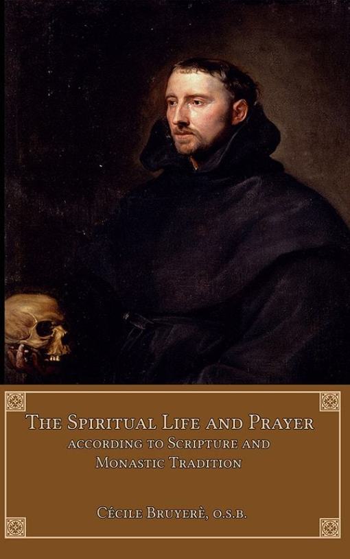 The Spiritual Life and Prayer  According to Holy Scripture and Monastic Tradition / Cecile Bruyere