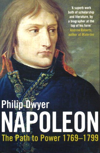 Napoleon: The Path to Power 1769-1799 - Vol 1 / Philip Dwyer