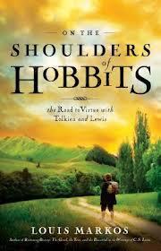 On the Shoulders of Hobbits: The Road to Virtue with Tolkien and Lewis / Louis Markos