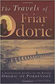 Travels of Friar Odoric: A 14th Century Journal of the Blessed Odoric of Pordenone