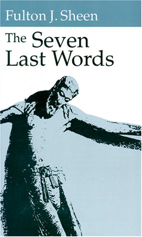The Seven Last Words / Fulton J. Sheen