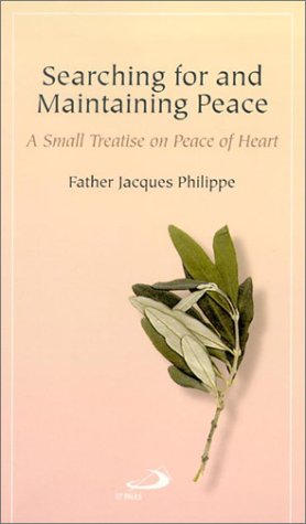Searching for and Maintaining Peace: A Small Treatise on Peace of Heart / Jacques Philippe
