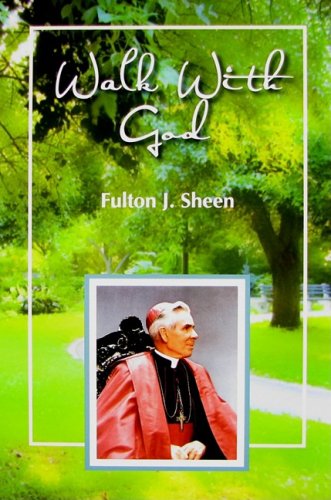 Walk with God: Wisdom and Guidance to Help Us in Our Daily Lives / Fulton J. Sheen