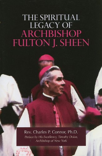 The Spiritual Legacy of Archbishop Fulton J. Sheen / Charles P. Connor