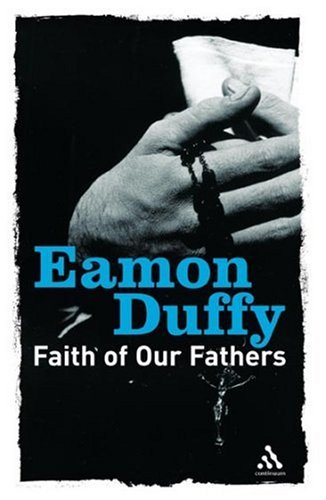 Faith of Our Fathers: Reflections on Catholic Tradition / Eamon Duffy
