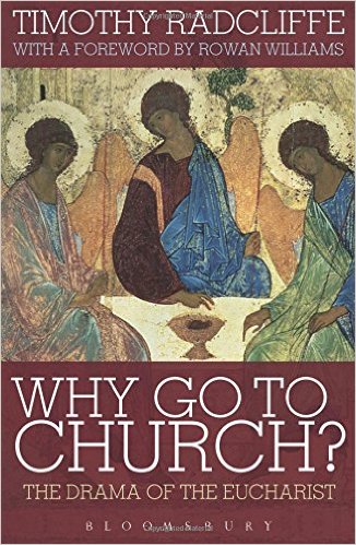Why Go to Church?: The Drama of the Eucharist/ Timothy Radcliffe