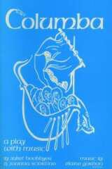 Columba a Play with Music / Juliet Boobbyer & Joanna Sciortino; Music composed by Elaine Gordon