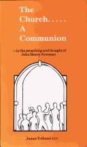 The Church - A Communion: In the Preaching and Thought of John Henry Newman / James Tolhurst
