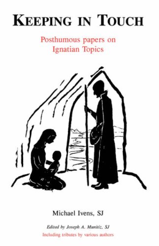 Keeping in Touch: Posthumous Papers on Ignatian Topics / Michael Ivens SJ
