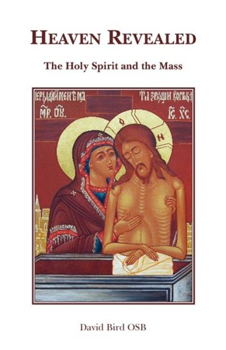Heaven Revealed: the Holy Spirit and the Mass / David Bird