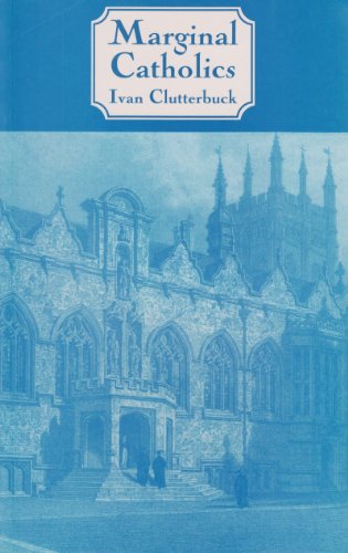 Marginal Catholics: Anglo-Catholicism: a Further Chapter of Modern Church History / Ivan Clutterbuck