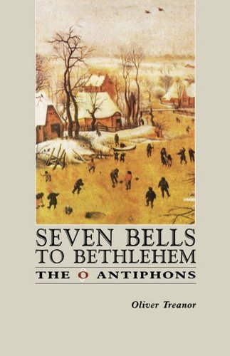 Seven Bells to Bethlehem: the O Antiphons of Advent / Oliver Treanor