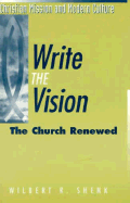 Write the Vision: The Church Renewed / Wilbert R. Shenk