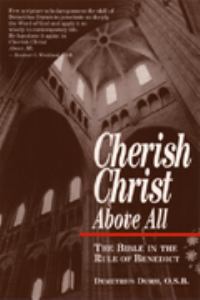 Cherish Christ Above All: the Bible in the Rule of Benedict / Demetrius Dumm