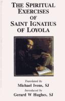 The Spiritual Exercises of Saint Ignatius of Loyola / Edited by Gerard W. Hughes