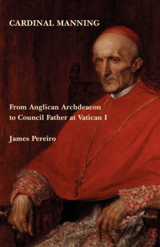 Cardinal Manning: From Anglican Archdeacon to Council Father at Vatican I / James Pereiro