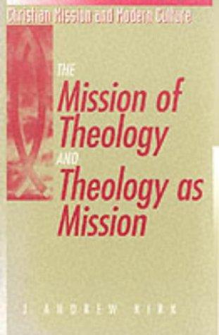The Mission of Theology and Theology as Mission / J. Andrew Kirk