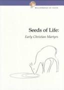 Seeds of Life: Early Christian Martyrs / The Wellsprings of Faith Series