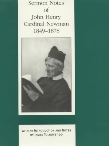 Sermon Notes of John Henry Cardinal Newman, 1849-1878 / Edited by Fathers of the Birmingham Oratory