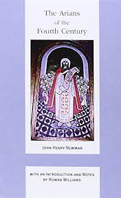 The Arians of the Fourth Century / John Henry Newman