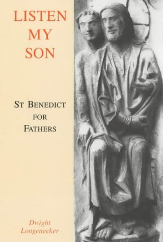 Listen My Son: St. Benedict for Fathers / Dwight Longenecker