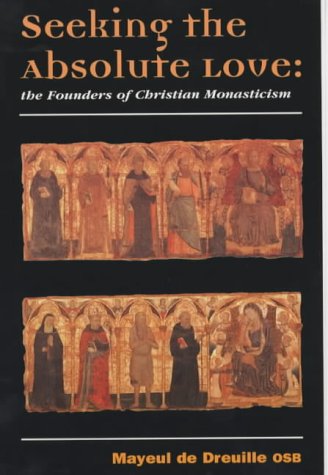 Seeking the Absolute Love: the Founders of Christian Monasticism / Mayeul de Dreuille