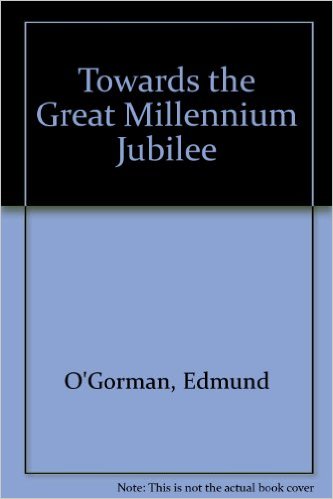 Towards the Great Millennium Jubilee/ Edmund O'Gorman