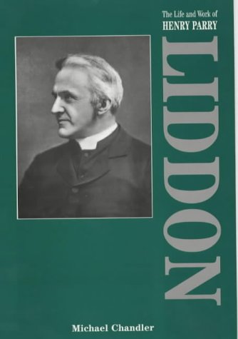 The Life and Work of Henry Parry Liddon (1829-1890) / Michael Chandler