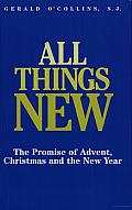 All Things New: the Promise of Advent, Christmas, and the New Year / Gerald O'Collins
