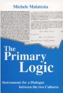 The Primary Logic: Instruments for a Dialogue Between the Two Cultures / Michele Malatesta