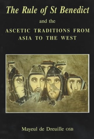 The Rule of St. Benedict and the Ascetic Traditions of East and West / Mayeul De Dreuille