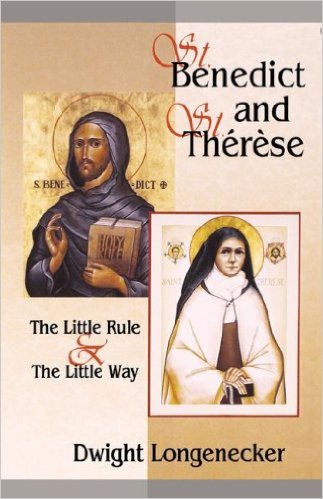 St Benedict and St Therese: The Little Rule & the Little Way/ Fr Dwight Longenecker