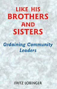 Like His Brothers and Sisters: Ordaining Community Leaders (PB) / F. Lobinger