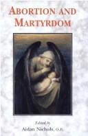 Abortion and Martyrdom: the Papers of the Solesmes Consultation and an Appeal to the Catholic Church / Edited by Aidan Nichols