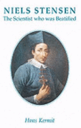 Niels Stensen, 1638-1686: The Scientist who was Beatified / Hans Kermit