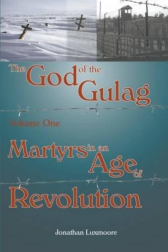 God of the Gulag Vol 1: Martyrs in an Age of Revolution /  Jonathan Luxmoore