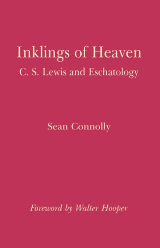 Inklings of Heaven: C.S. Lewis and Eschatology / Sean Connolly