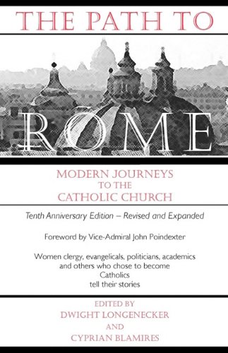 The Path to Rome: Modern Journeys to the Catholic Church / Edited by Dwight Longenecker