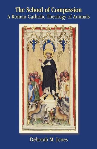 The School of Compassion: a Roman Catholic Theology of Animals / Deborah M. Jones