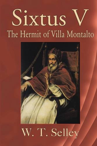 Sixtus V: The Hermit of Villa Montalto / W. T. Selley